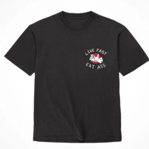 ASSHOLES LIVE FOREVER LIVE FAST EAT ASS - MEDIUM